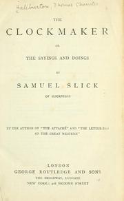 Cover of: The clockmaker; or, The sayings and doings of Samuel Slick, of Slickville
