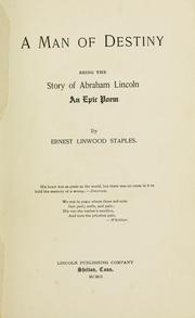 Cover of: A man of destiny: being the story of Abraham Lincoln; an epic poem