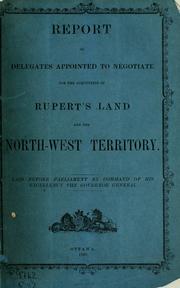 Cover of: Report of delegates appointed to negotiate for the acquisition of Rupert's Land and the North-West Territory by Cartier, George-Étienne Sir