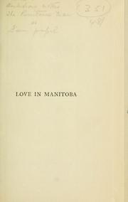 Cover of: Love in Manitoba. -- by Edward Anthony Wharton Gill