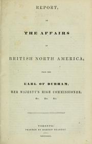 Cover of: Report on the affairs of British North America by John George Lambton, Earl of Durham