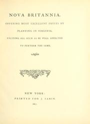 Cover of: Nova Britannia: offering most excellent fruits by planting in Virginia, exciting all such as be well affected to further the same