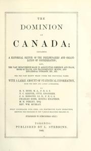 Cover of: The dominion of Canada: containing a historical sketch of the preliminaries and organization of confederation ; also, the vast improvements made in agriculture, commerce and trade, modes of travel and transportation, mining, and educational interests, etc., for the past eighty years under the provincial names with a large amount of statistical information from the best and latest authorities