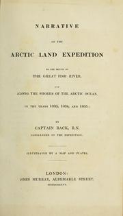 Cover of: Narrative of the Arctic land expedition to the mouth of the Great Fish River: and along the shores of the Arctic Ocean, in the years, 1833, 1834, and 1835