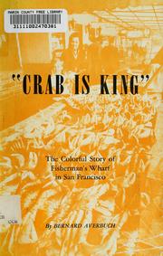 Cover of: "Crab is king": the colorful stories and the fascinating history of Fisherman's Wharf in San Francisco, also some favorite Wharf recipes