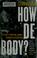 Cover of: How de body?