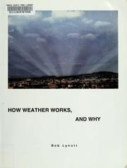 Cover of: How weather works, and why by Bob Lynott