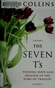 Cover of: The seven T's: finding hope and healing in the wake of tragedy