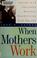 Cover of: When mothers work