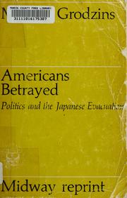 Cover of: Americans betrayed: politics and the Japanese evacuation by Morton Grodzins