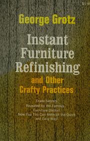 Cover of: Instant furniture refinishing and other crafty practices. by George Grotz