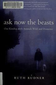 Cover of: Ask now the beasts: our kinship with animals wild and domestic
