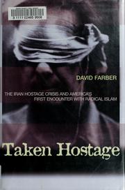 Cover of: Taken hostage: the Iran hostage crisis and America's first encounter with radical Islam