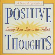 Cover of: Positive thoughts: living your life to the fullest.