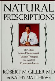 Cover of: Natural prescriptions: Dr Giller's natural treatments & vitamin therapies for over 100 commmon ailments