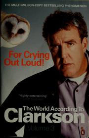 Cover of: For crying out loud! by Jeremy Clarkson