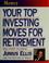 Cover of: Your Top Investing Moves for Retirement