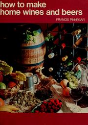 How to make home wines and beers by Francis Pinnegar