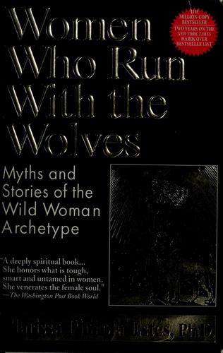 Women who run with the wolves by Clarissa Pinkola Estés