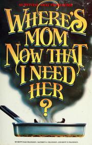 Where's mom now that I need her? by Betty Rae Frandsen, Kathryn J. Frandsen, Kent P. Frandsen