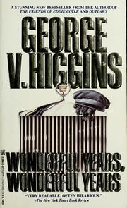 Cover of: Wonderful years, wonderful years | George V. Higgins