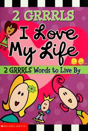 Cover of: I love my life by compiled by the Grrrls of 2 GRRRLS.