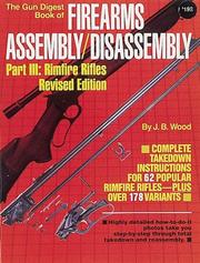 Cover of: The Gun Digest Book of Firearms Assembly/Disassembly Part III: Rimfire Rifles (Gun Digest Book of Firearms Assembly/Disassembly: Part 3 Rimfire Rifles) by J. B. Wood