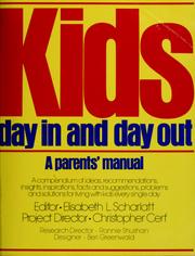 Cover of: Kids, day in and day out: a compendium of ideas, recommendations, insights, inspirations, facts, and suggestions, problems and solutions for living with kids every single day