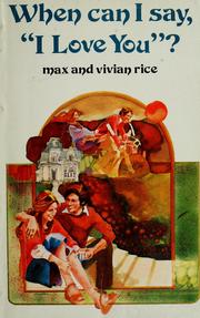 Cover of: When can I say, "I love you"? by Max M. Rice