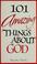 Cover of: 101 amazing things about God