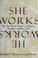 Cover of: She works/he works