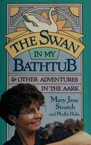 The swan in my bathtub and other adventures in the Aark by Mary Jane Stretch