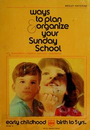 Cover of: Ways to plan & organize your Sunday school: early childhood: birth to 5 yrs.