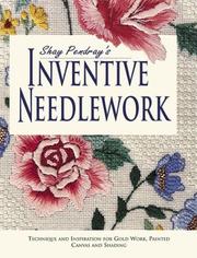 Cover of: Shay Pendray's Inventive Needlework: Techniques & Inspiration for Gold Work, Painted Canvas, and Shading