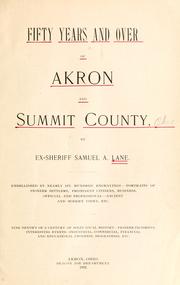 Cover of: Fifty years and over of Akron and Summit County: embellished by nearly six hundred engravings--portraits of pioneer settlers, prominent citizens, business, official and professional--ancient and modern views, etc.; nine-tenth's of a century of solid local history--pioneer incidents, interesting events--industrial, commercial, financial and educational progress, biographies, etc.