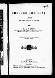 Cover of: Through the fray by by G. A. Henty ; with twelve full-page illustrations by H.M. Paget.