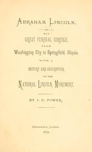 Cover of: Abraham Lincoln: his great funeral cortege, from Washington City to Springfield, Illinois : with a history and description of the National Lincoln Monument