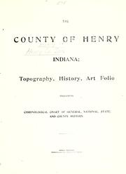 Cover of: The county of Henry, Indiana: topography, history, art folio : including chronological chart of general, national, state, and county history.