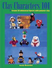 Cover of: Clay characters 101: create 20 whimsical figures with polymer clay