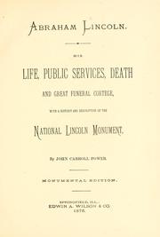 Cover of: Abraham Lincoln: his life, public services, death, and great funeral cortege : with a history and description of the National Lincoln Monument