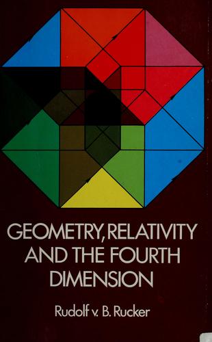 Geometry, relativity, and the fourth dimension by Rudy Rucker