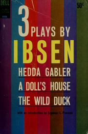 Cover of: 3 plays by Ibsen: Hedda Gabbler, A doll's house, The wild duck ; with an introduction by Seymour L. Flaxman.