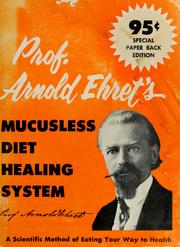 Cover of: Arnold Ehret's mucusless-diet healing system: a complete course for those who desire to learn how to control their health