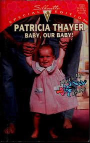 Cover of: Baby, our baby! by Patricia Thayer