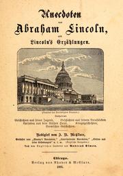 Cover of: Anecdoten von Abraham Lincoln, und Lincoln's Erzählungen: enthaltend Geschichten aus seiner Jugend, Geschicten aus seinem Berufsleben, Episoden aus dem Weissen Haus, Kriegsgeschichten, Vermischte Geschichten