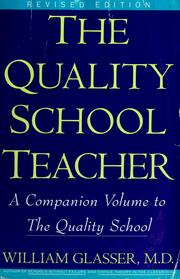 Cover of: The quality school teacher: specific suggestions for teachers who are trying to implement the lead-management ideas of The quality school in their classrooms