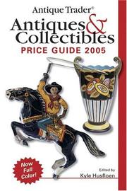 Cover of: Antique Trader Antiques & Collectibles Price Guide 2005 (Antique Trader Antiques and Collectibles Price Guide) by Kyle Husfloen