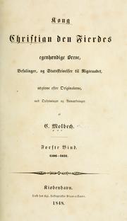 Kong Christian den Fierdes egenhændige Breve, Befalinger og Statsskrivelser til Rigsraadet: første Bind 1596-1631 by C. Molbech