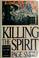 Cover of: Killing the spirit