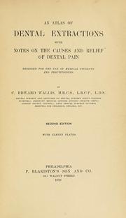 Cover of: An atlas of dental extractions with notes on the causes and relief of dental pain by C. Edward Wallis